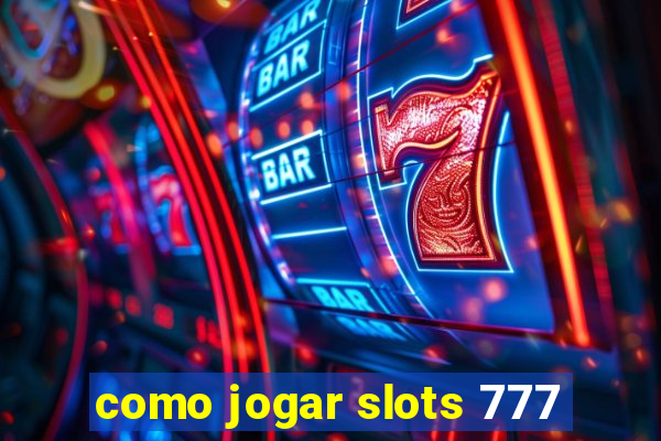 como jogar slots 777